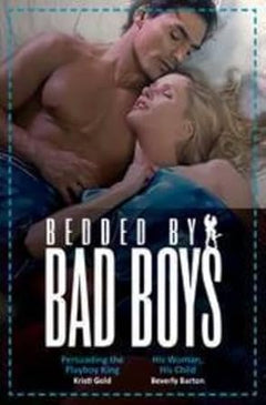Bedded By Bad Boys: Persuading The Playboy King/His Woman, His Child