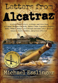 Letters from Alcatraz: A Collection of Real Letters, Interviews, and Views from Al Capone, James Whitey Bulger, Mickey Cohen and Many Others...