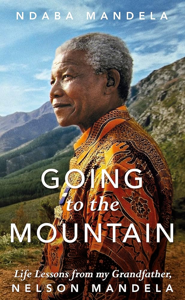 Going to the Mountain: Life Lessons from my Grandfather, Nelson Mandela [Paperback] [Jun 28, 2018] Mandela, Ndaba cover image