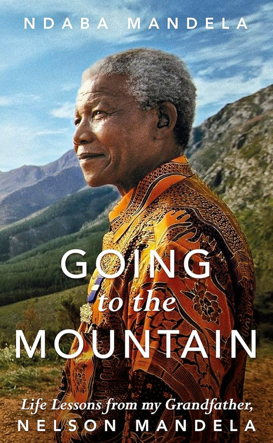 Going to the Mountain: Life Lessons from my Grandfather, Nelson Mandela [Paperback] [Jun 28, 2018] Mandela, Ndaba cover image