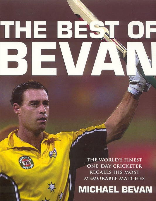 The Best of Bevan: The World's Finest One-Day Cricketer Recalls His Most Memorable Moments cover image