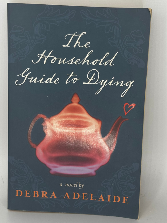 Debra Adelaide The Household Guide to Dying actual front cover used books