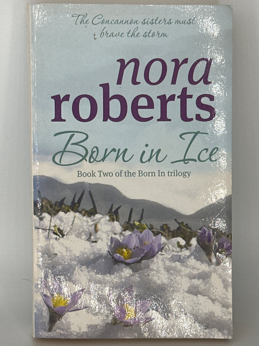 Nora Roberts Born In Ice: Number 2 in series (Concannon Sisters Trilogy) actual front cover used books